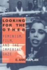 Image for Looking for the Other: Feminism, Film, and the Imperial Gaze