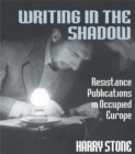 Image for Writing in the shadow: resistance publications in occupied Europe