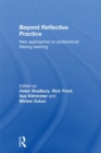 Image for Beyond reflective practice: new approaches to professional lifelong learning