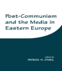 Image for Post-communism and the media in Eastern Europe
