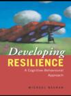 Image for Developing resilience: a cognitive-behavioural approach