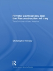 Image for Private contractors and the reconstruction of Iraq: transforming military logistics