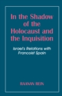 Image for In the shadow of the holocaust and the inquisition: Israel&#39;s relations with Francoist Spain.