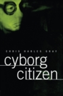 Image for Cyborg citizen: politics in the posthuman age