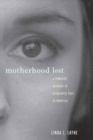 Image for Motherhood lost: a feminist account of pregnancy loss in America