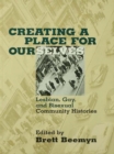 Image for Creating a Place For Ourselves: Lesbian, Gay, and Bisexual Community Histories
