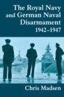 Image for The Royal Navy and German naval disarmament, 1942-47