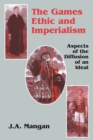 Image for The games ethic and imperialism: aspects of the diffusion of an ideal
