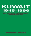 Image for Kuwait, 1945-1996: an Anglo-American perspective