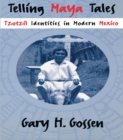 Image for Telling Maya tales: Tzotzil identities in modern Mexico