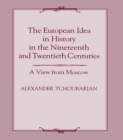 Image for The European idea in history in the nineteenth and twentieth centuries: a view from Moscow