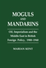 Image for Moguls and mandarins: oil, imperialism, and the Middle East in British foreign policy
