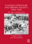 Image for Juvenile Literature and British Society, 1850-1950: The Age of Adolescence