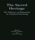 Image for The sacred heritage: the influence of shamanism on analytical psychology
