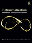 Image for Retraumatization: Assessment, Treatment, and Prevention