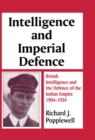 Image for Intelligence and imperial defence: British intelligence and the defence of the Indian empire 1904-1924