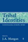 Image for Tribal Identities: Nationalism, Europe, Sport