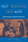 Image for Real learning, real work: school-to-work as high school reform