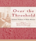 Image for Over the threshold: intimate violence in early America