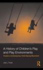 Image for A history of children&#39;s play and play environments: toward a contemporary child-saving movement