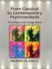 Image for From classical to contemporary psychoanalysis: a critique and integration