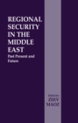Image for Regional security in the Middle East: past, present and future
