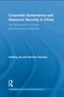 Image for Corporate governance and resource security in China: the transformation of China&#39;s global resources companies