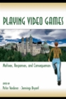 Image for Playing video games: motives, responses, and consequences