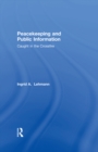 Image for Peacekeeping and Public Information: Caught in the Crossfire