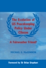 Image for The evolution of US peacekeeping policy under Clinton: a fairweather friend?