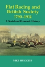 Image for Flat racing and British society, 1790-1914: a social and economic history.