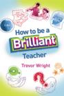 Image for How to be a brilliant teacher