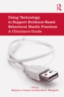 Image for Using technology to support evidence-based behavioral health practices: a clinician&#39;s guide