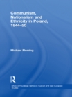 Image for Communism, nationalism and ethnicity in Poland, 1944-1950