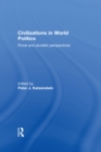 Image for Civilizations in world politics: plural and pluralist perspectives