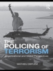 Image for The policing of terrorism: organizational and global perspectives