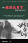 Image for The Beast Reawakens: Fascism&#39;s Resurgence from Hitler&#39;s Spymasters to Today&#39;s Neo-Nazi Groups and Right-Wing Extremists