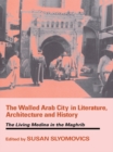 Image for The walled Arab city in literature, architecture and history: the living medina in the Maghrib