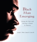 Image for Black man emerging: facing the past and seizing a future in America