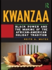 Image for Kwanzaa: black power and the making of the African American holiday tradition