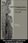 Image for FRP Composites in Civil Engineering - CICE 2004: Proceedings of the 2nd International Conference on FRP Composites in Civil Engineering - CICE 2004, 8-10 December 2004, Adelaide, Australia