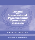 Image for Ireland and international peacekeeping operations 1960-2000: a study of Irish motivation