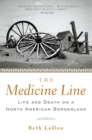 Image for The medicine line: life and death on a North American borderland