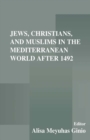 Image for Jews, Christians and Muslims in the Mediterranean world after 1492