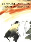 Image for Howard Barker&#39;s theatre of seduction.