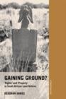 Image for Gaining ground?: &#39;rights&#39; and &#39;property&#39; in South African land reform