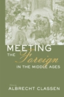 Image for Meeting the foreign in the Middle Ages: xenological approaches in medieval phenomena