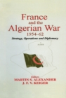 Image for France and the Algerian War, 1954-1962: strategy, operations and diplomacy