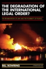 Image for Degradation of the international legal order: the rehabilitation of law and the possibility of politics