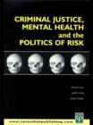 Image for Criminal justice, mental health and the politics of risk